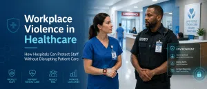 Workplace Violence in Healthcare: How Hospitals Can Protect Staff Without Disrupting Patient Care